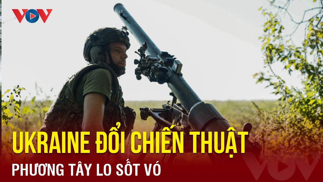 Phương Tây lo sốt vó vì Ukraine đổi chiến thuật giữa lúc nước sôi lửa bỏng | Báo Điện tử VOV