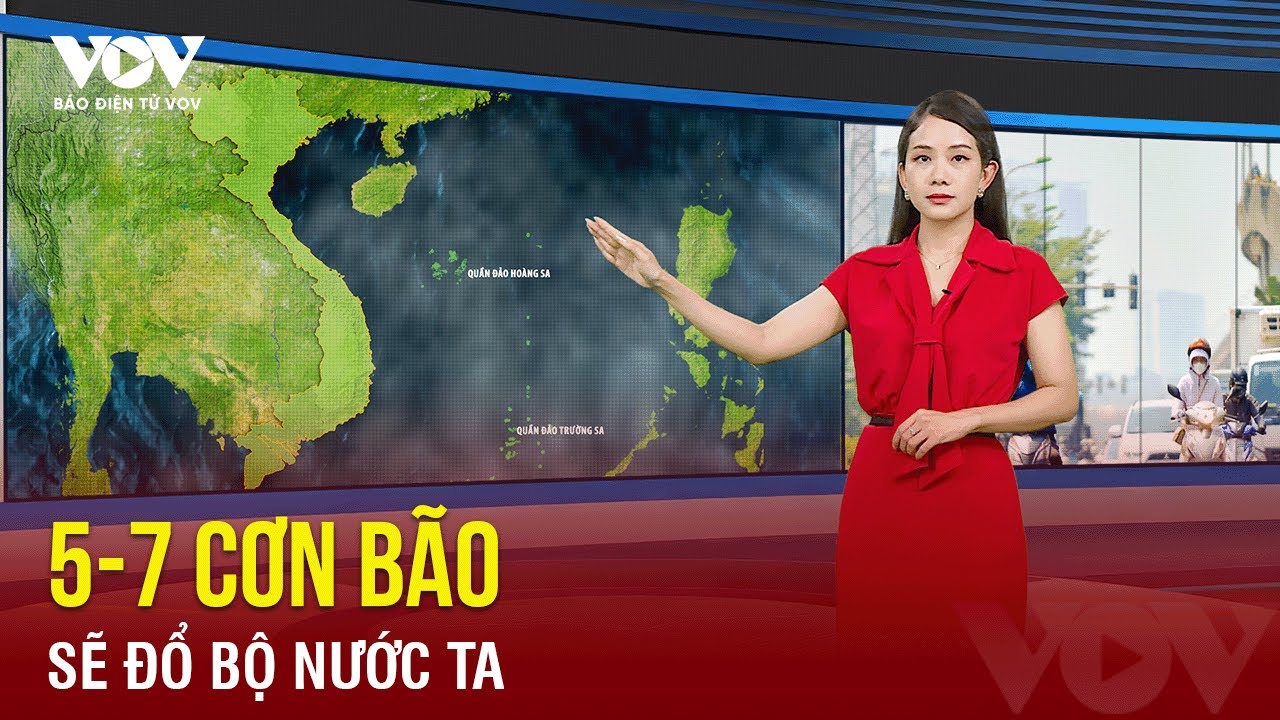 Dự đoán sẽ có khoảng 5-7 cơn bão ảnh hưởng tới đất liền nước ta trong năm 2024 | Báo Điện tử VOV