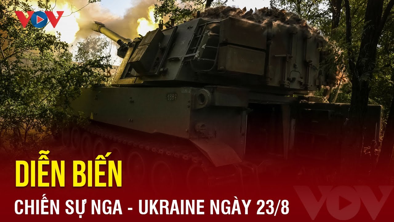 Diễn biến chiến sự Nga – Ukraine ngày 23/8 | Báo Điện tử VOV