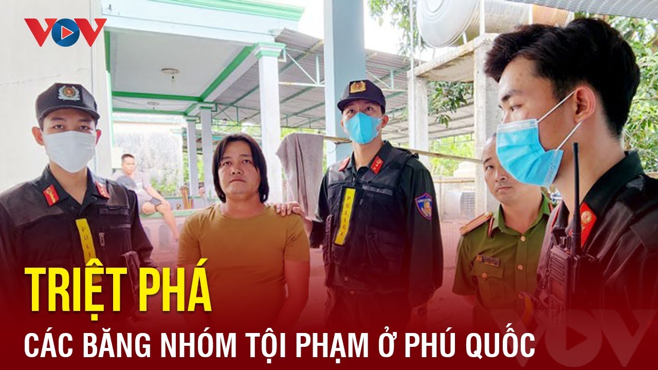 Triệt phá các băng nhóm tội phạm hoạt động trên địa bàn TP Phú Quốc | Báo Điện tử VOV