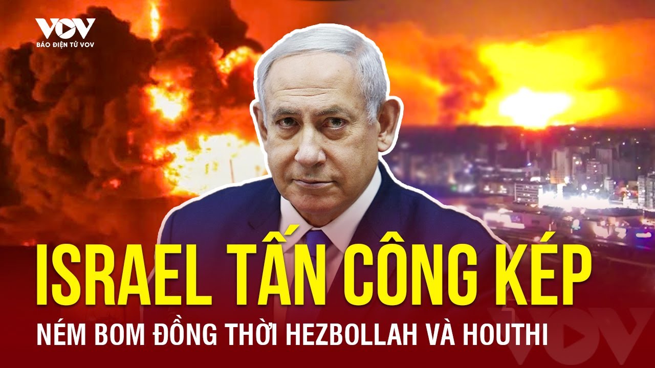 Trung Đông rực lửa: Israel không kích cùng lúc các mục tiêu Hezbollah ở Lebanon và Houthi tại Yemen