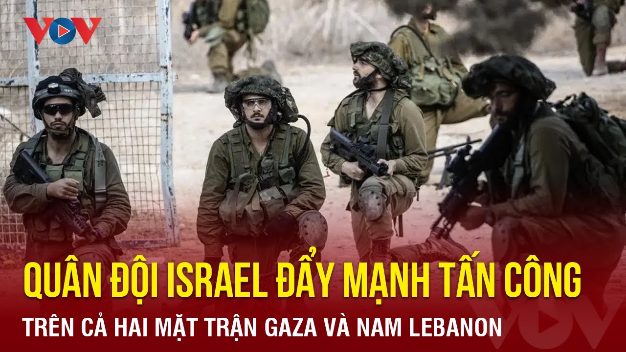 Quân đội Israel đẩy mạnh tấn công trên cả hai mặt trận Gaza và Nam Lebanon | Báo Điện tử VOV