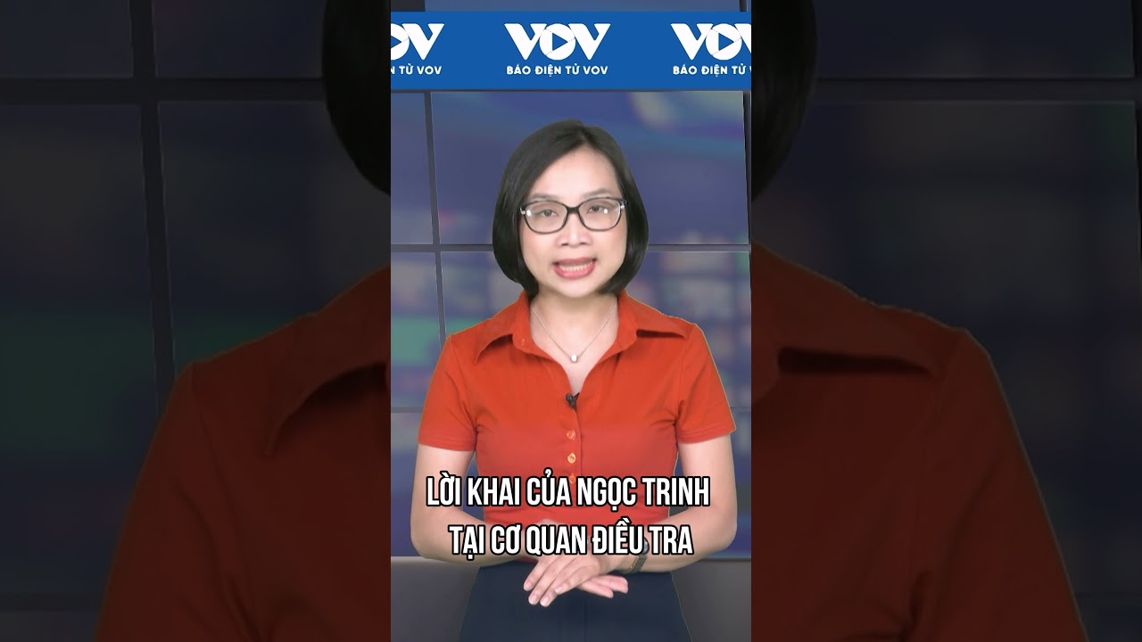 Lời khai của Ngọc Trinh tại Cơ quan điều tra  | Báo Điện tử VOV