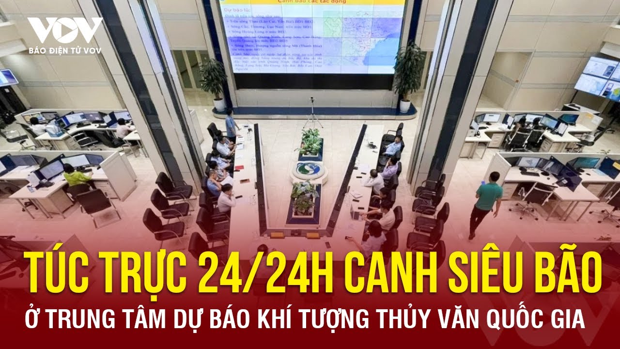 Túc trực 24/24h canh siêu bão ở Trung tâm Dự báo Khí tượng Thủy văn quốc gia | Báo Điện tử VOV