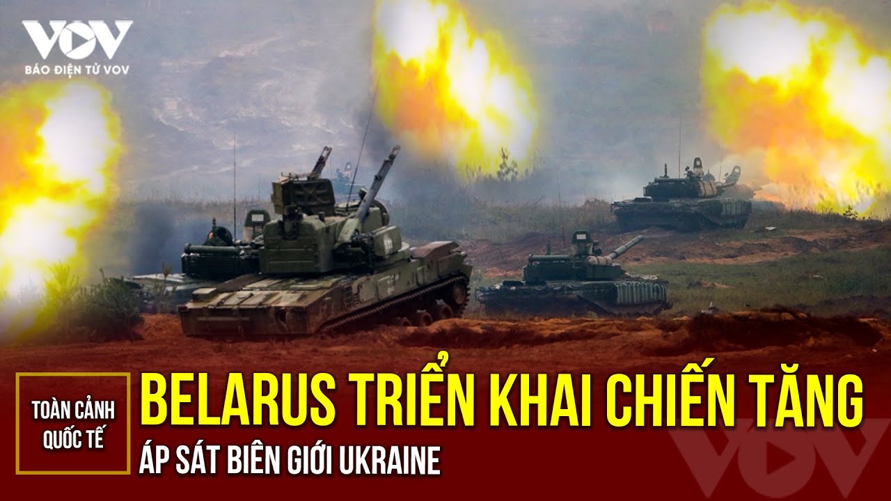 Toàn cảnh Quốc tế tối 12/8: Belarus triển khai xe tăng tới gần biên giới Ukraine | Báo Điện tử VOV