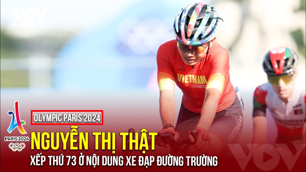 Toàn Cảnh Olympic ngày 6/8 | Nguyễn Thị Thật xếp thứ 73 ở nội dung xe đạp đường trường Olympic 2024