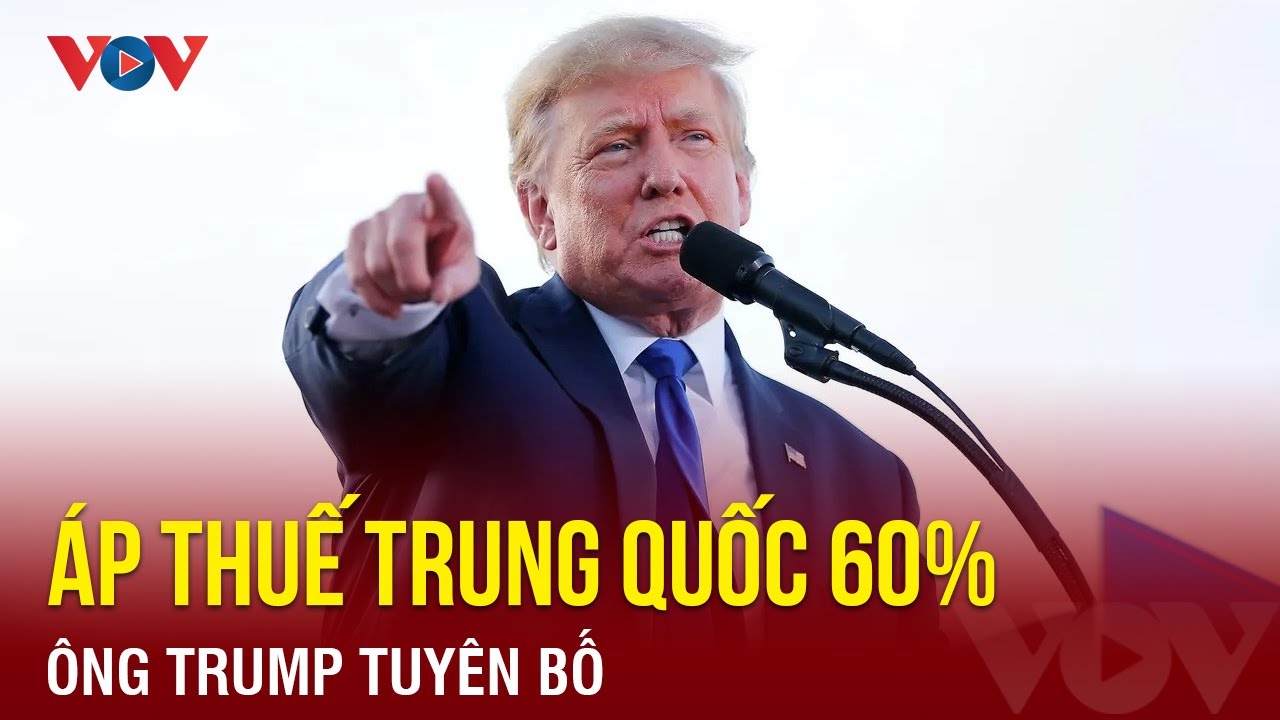 Ông Trump cảnh báo áp thuế hơn 60% với hàng Trung Quốc nếu tái đắc cử | Báo Điện tử VOV