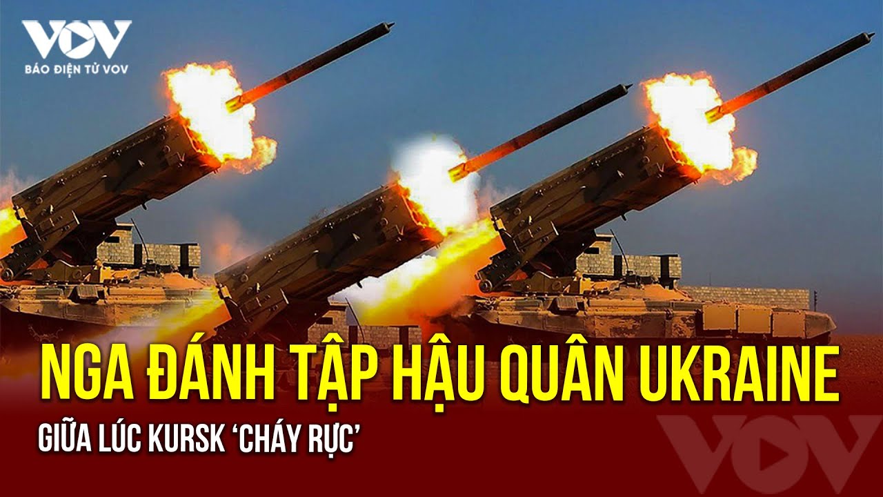 Nga đánh tập hậu quân Ukraine giữa lúc Kursk ‘cháy rực’ | Báo Điện tử VOV