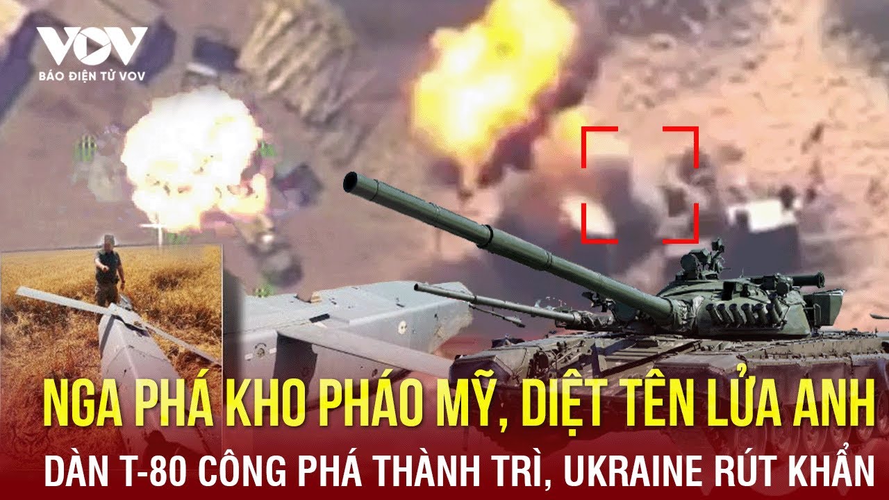 Toàn cảnh Quốc tế trưa 21/5: Nga phá kho HIMARS, diệt Storm Shadow; T-80 công phá thành trì Avdiivka