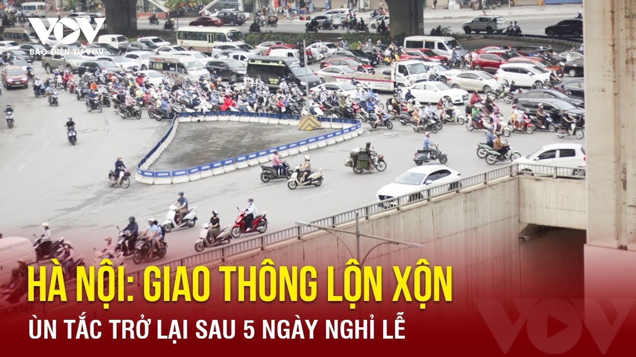 Hà Nội: Giao thông lộn xộn, ùn tắc trở lại sau 5 ngày nghỉ lễ | Báo Điện tử VOV