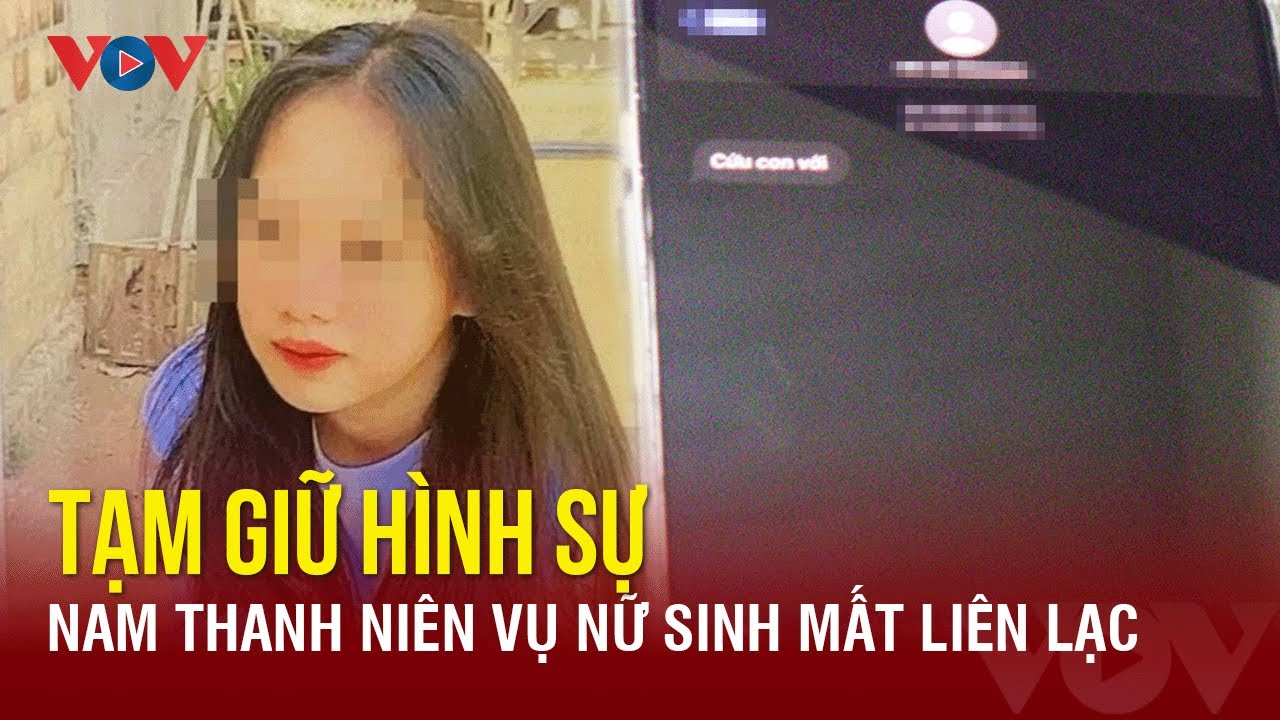 Tối 27/2: Tạm giữ hình sự 1 nam thanh niên vụ nữ sinh ở Gia Lai nhắn tin cầu cứu gia đình