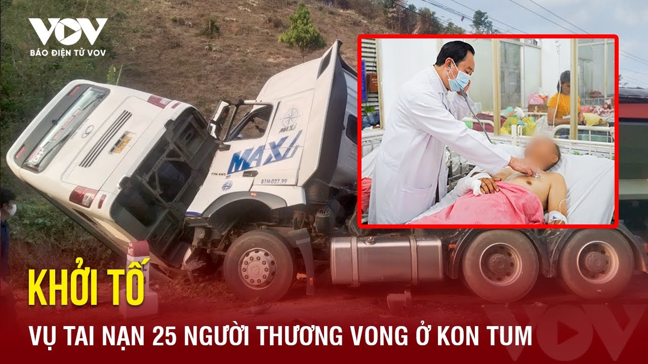 Công an khởi tố vụ tai nạn giữa xe khách và xe tải ở Kon Tum khiến 25 người thương vong