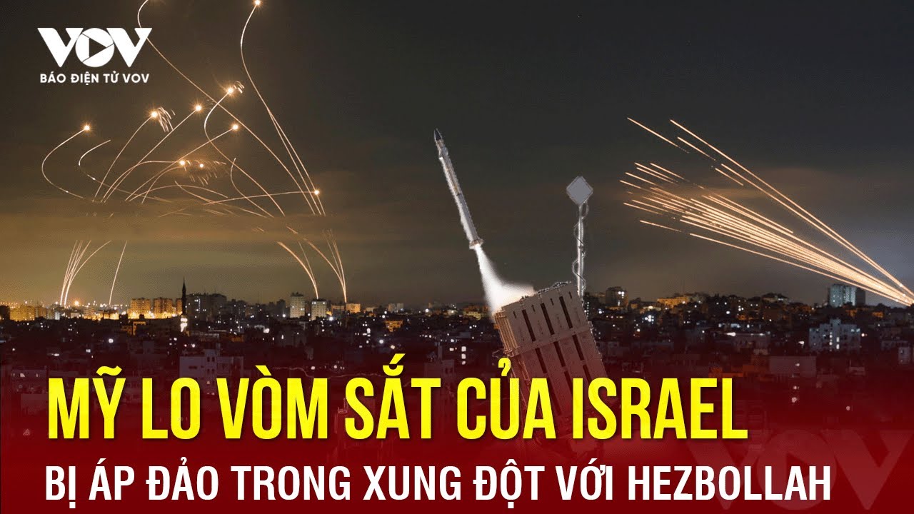 Mỹ lo hệ thống Vòm Sắt của Israel bị áp đảo trong xung đột với Hezbollah | Báo Điện tử VOV