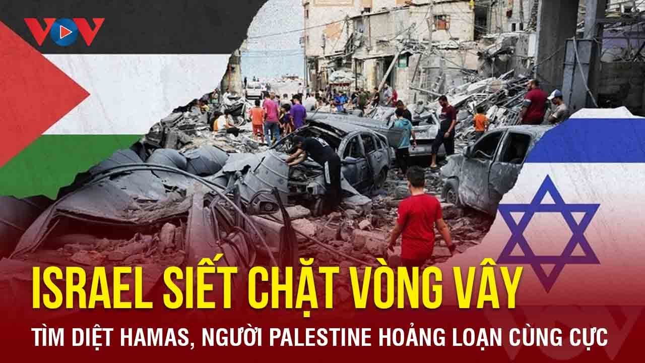 Toàn cảnh quốc tế tối 3/11: Israel siết chặt vòng vây tìm diệt Hamas,dân Palestine vào cảnh cùng cực