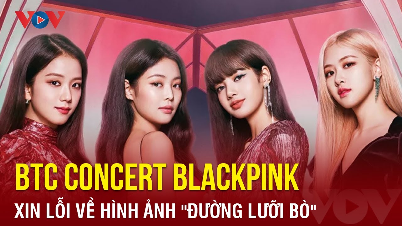 Tin showbiz ngày 6/7: BTC concert Blackpink xin lỗi về hình ảnh "đường lưỡi bò" | Báo Điện tử VOV