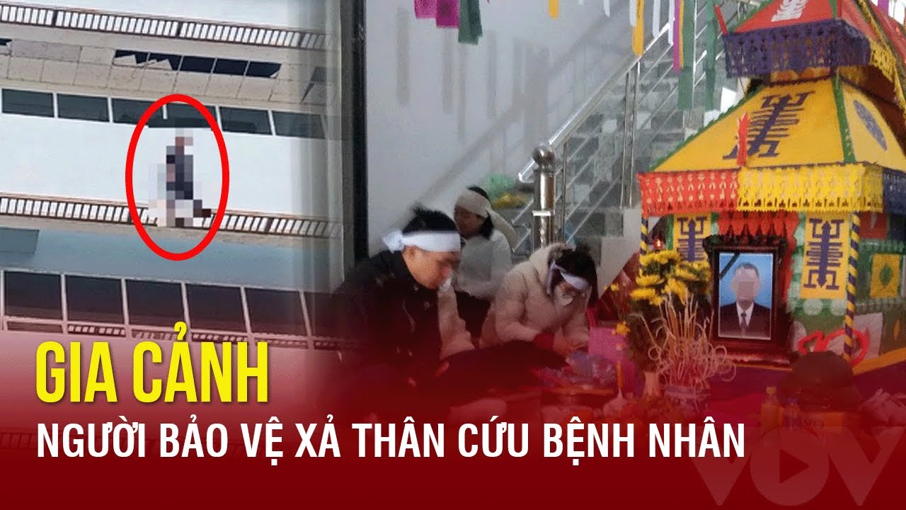 Gia cảnh khó khăn của người bảo vệ tử vong khi cứu bệnh nhân định nhảy lầu ở Bắc Kạn|Báo Điện tử VOV