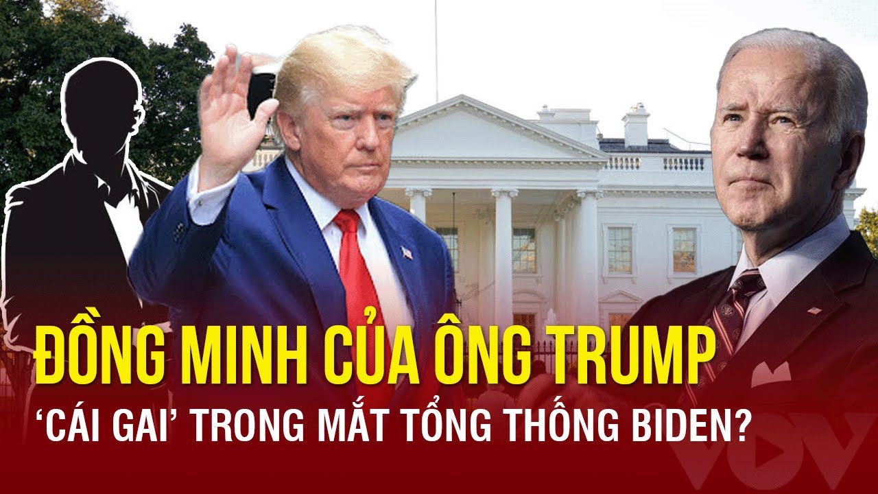 Ông Trump tiết lộ đồng minh quan trọng, là ‘cái gai’ trong mắt Tổng thống Biden? | Báo Điện tử VOV