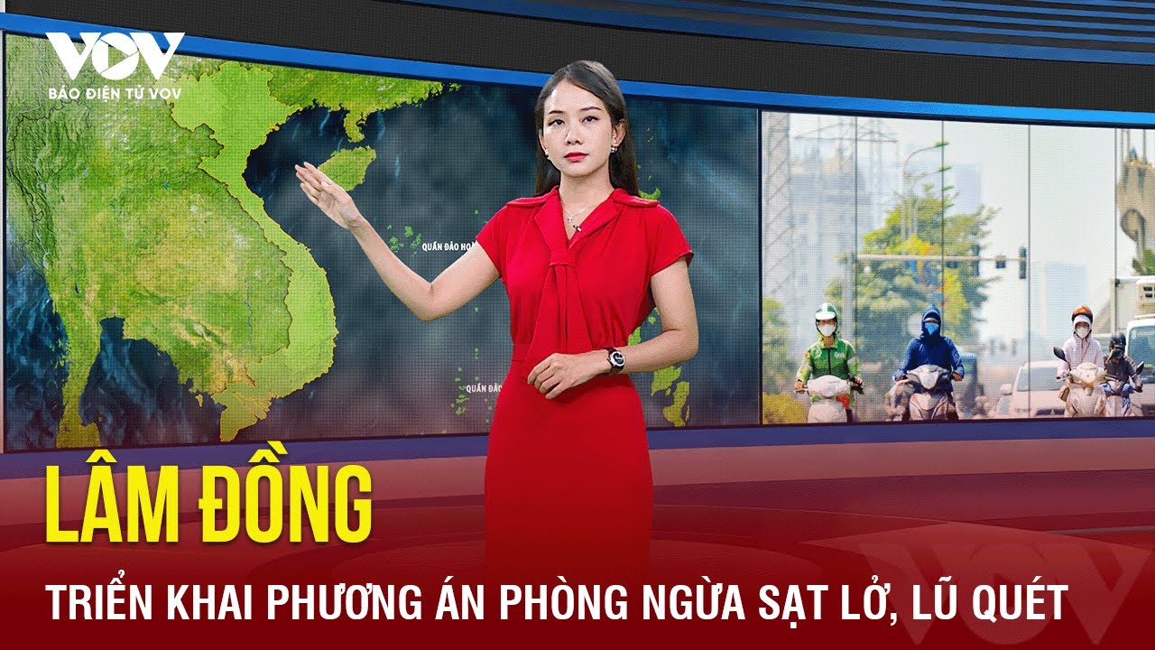 Tỉnh Lâm Đồng chủ động triển khai các phương án phòng ngừa sạt lở đất, lũ quét | Báo Điện tử VOV