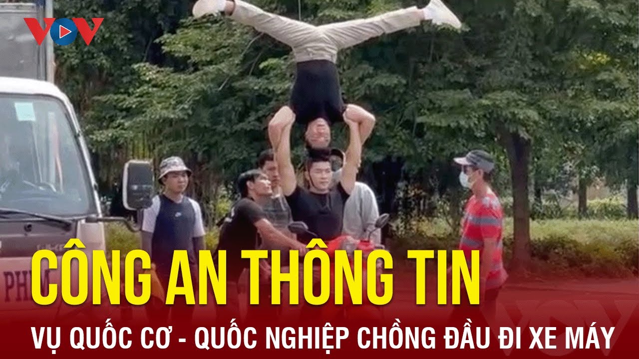 Công an thông tin vụ Quốc Cơ - Quốc Nghiệp chồng đầu đi xe máy | Báo Điện tử VOV