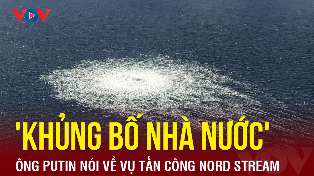 Tổng thống Putin: Vụ tấn công đường ống Nord Stream là 'khủng bố nhà nước' | Báo Điện tử VOV