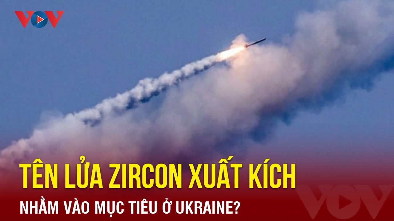 Diễn biến chiến sự Nga - Ukraine ngày 13/2: Nga nã tên lửa siêu vượt âm Zircon vào Ukraine?