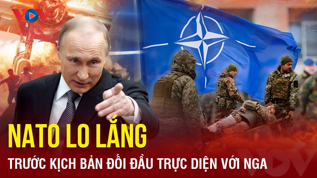 NATO lo lắng trước kịch bản đối đầu trực diện với Nga, cần ít nhất 3 năm để chuẩn bị?