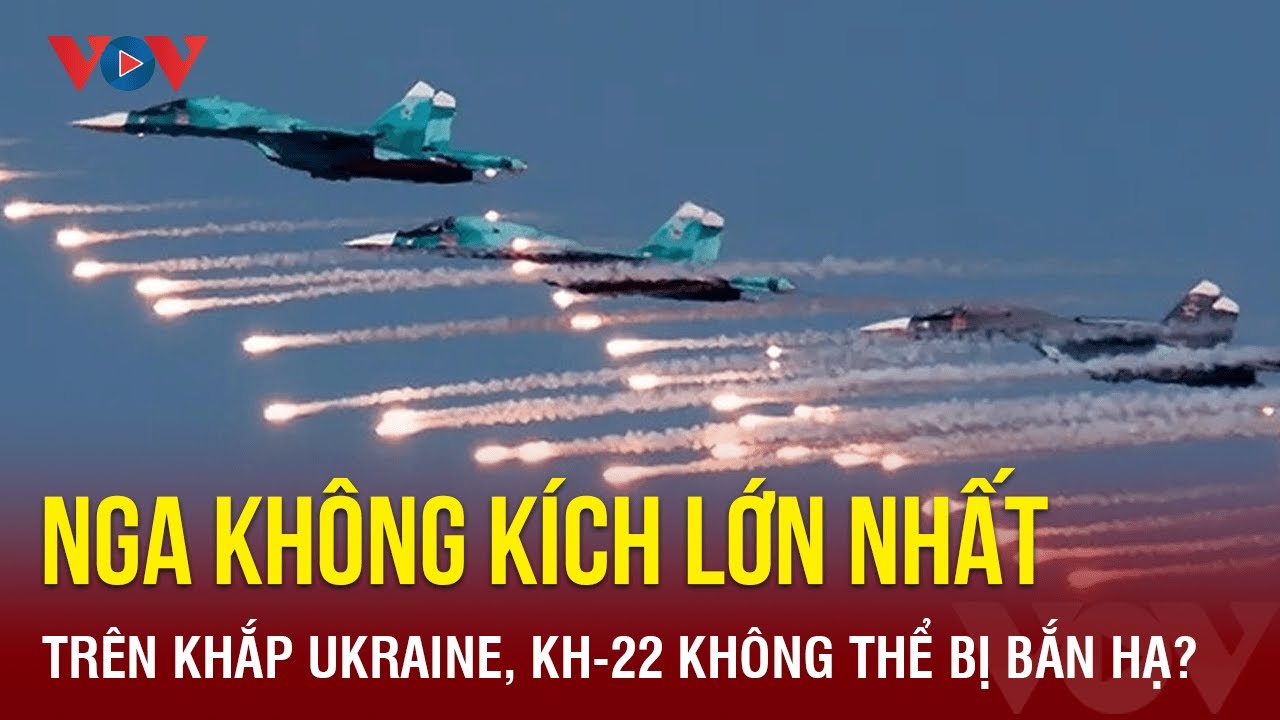 Toàn cảnh quốc tế chiều 31/12. Nga không kích lớn nhất trên khắp Ukraine, Kh-22 không thể bị bắn hạ?