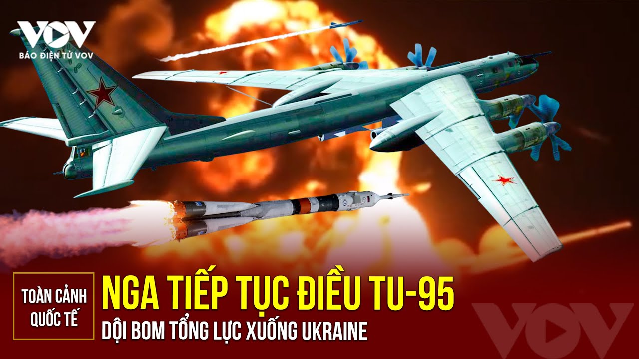 Toàn cảnh Quốc tế sáng 28/8: Nga tiếp tục điều máy bay Tu-95 dội bom tổng lực xuống Ukraine