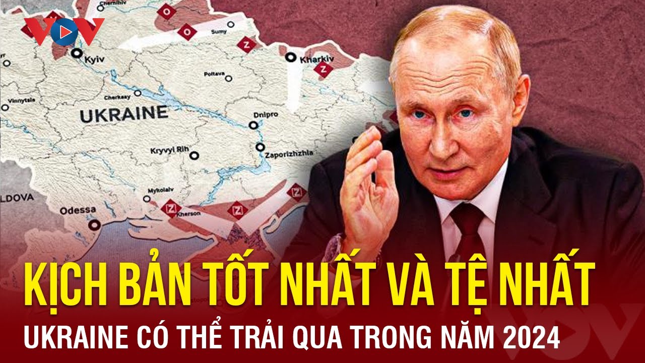 Kịch bản tốt nhất và tệ nhất Ukraine có thể trải qua trong năm 2024 | Báo Điện tử VOV