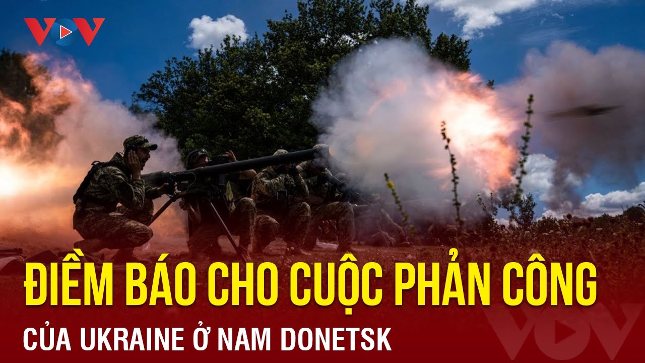 Điềm báo cho cuộc phản công của Ukraine ở Nam Donetsk | Báo Điện tử VOV