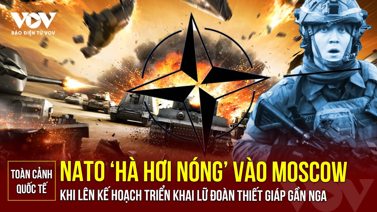 Toàn cảnh quốc tế tối 23/8: NATO dự định triển khai lữ đoàn thiết giáp gần Nga | Báo Điện tử VOV