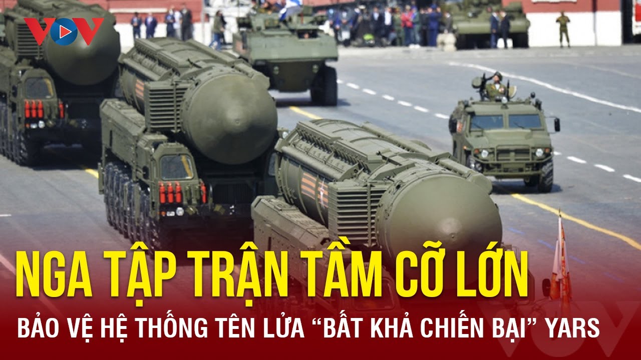 Nga tập trận quy mô lớn bảo vệ hệ thống tên lửa “bất khả chiến bại” Yars | Báo Điện tử VOV