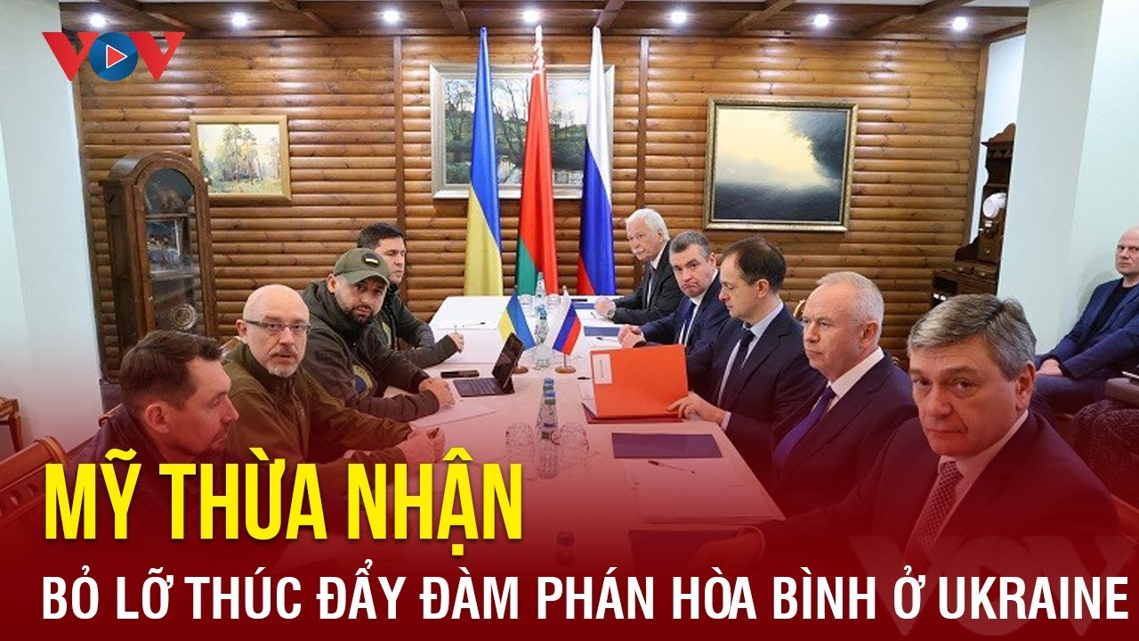 Mỹ thừa nhận bỏ lỡ cánh cửa thúc đẩy đàm phán hòa bình ở Ukraine | Báo Điện tử VOV