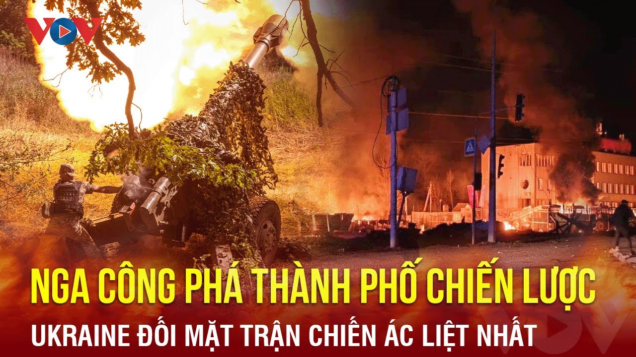 Nga công phá thành phố chiến lược, Ukraine đối mặt trận chiến ác liệt nhất | Báo Điện tử VOV