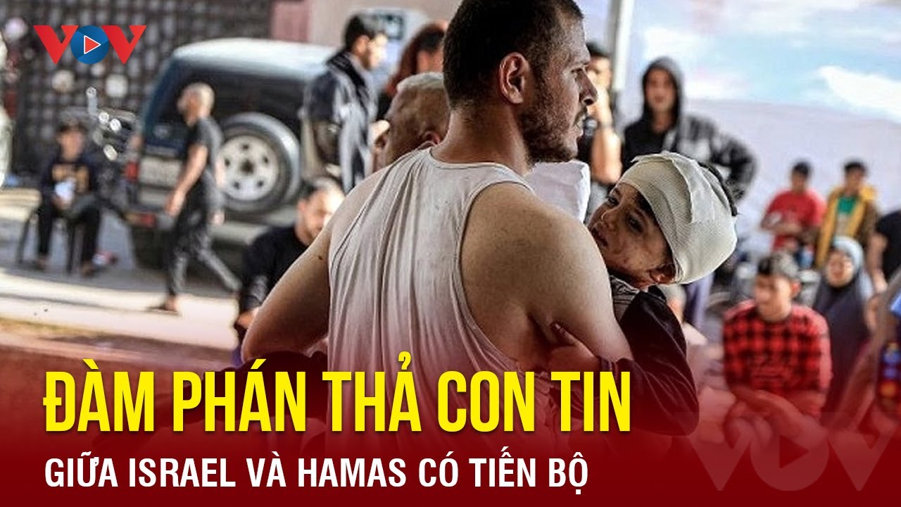 Israel và Hamas đạt bước tiến trong đàm phán thỏa thuận thả con tin | Báo Điện tử VOV