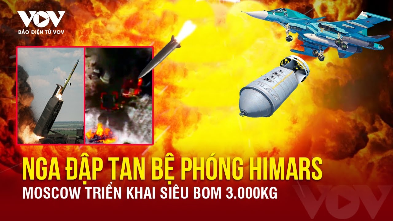 Toàn cảnh Quốc tế sáng 23/6:Hỏa tiễn Nga đập tan bệ phóng HIMARS; Moskva triển khai siêu bom 3.000kg