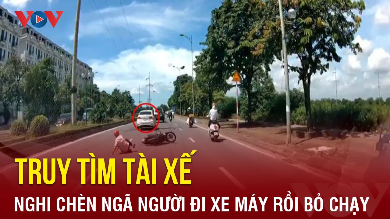 Truy tìm tài xế nghi cố tình chèn ngã người đi xe máy rồi bỏ chạy | Báo Điện tử VOV