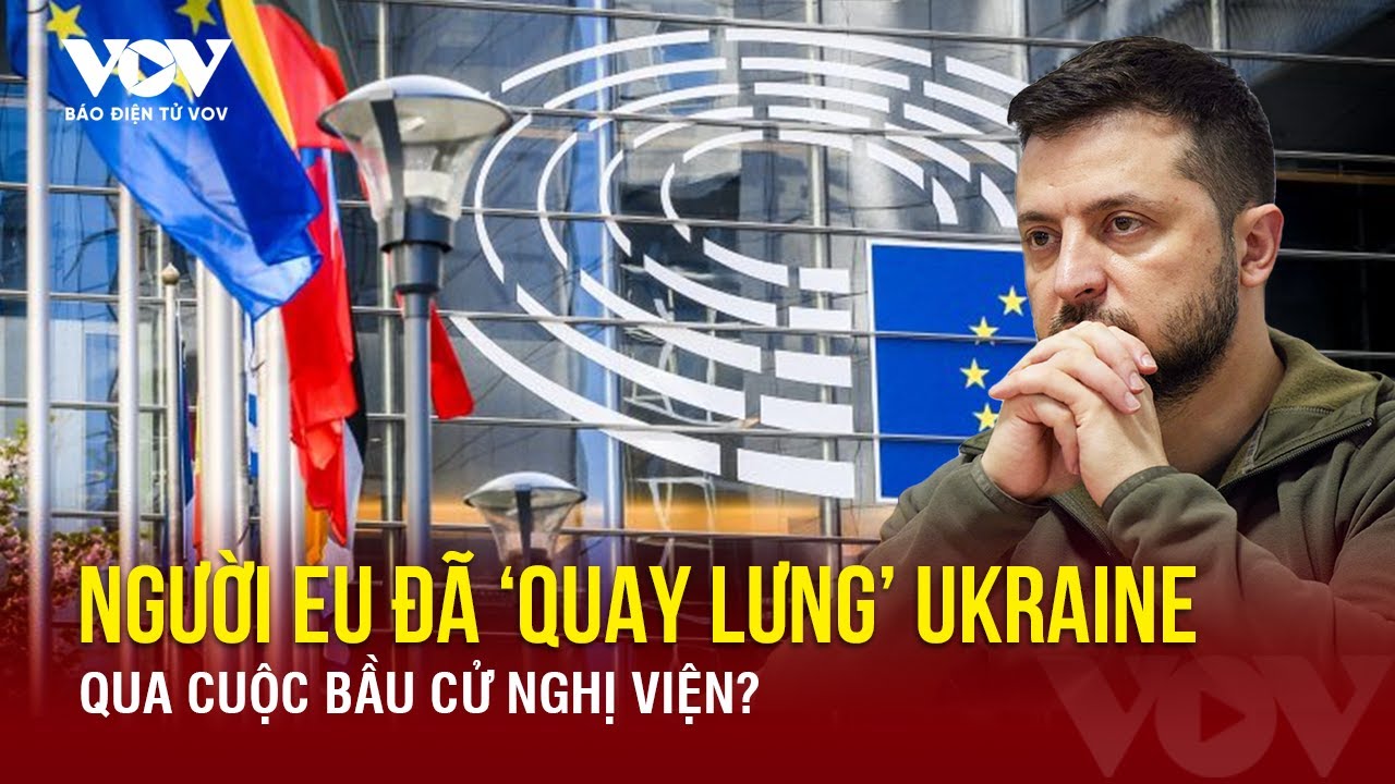 Cơn “địa chấn” ở bầu cử Nghị viện châu  Âu: Người dân châu  Âu “quay lưng” với Ukraine?