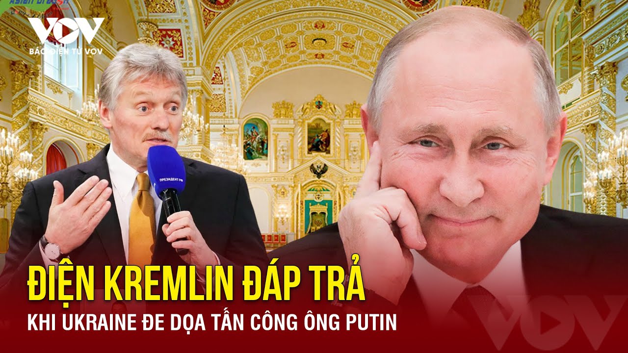 Điện Kremlin đáp trả khi Ukraine đe dọa tấn công Tổng thống Putin | Báo Điện tử VOV