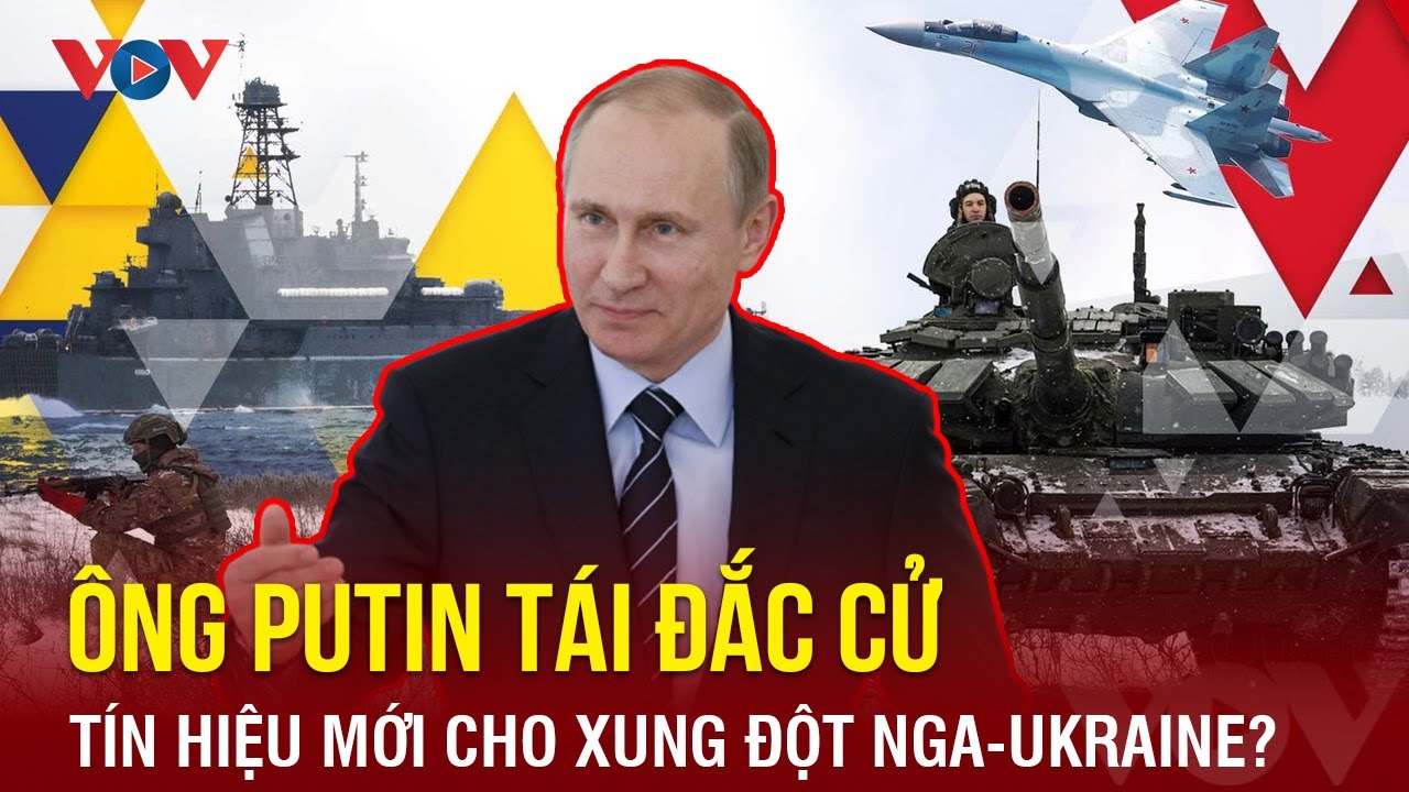 Ông Putin tái đắc cử, tín hiệu mới cho xung đột Nga-Ukraine? | BÁO ĐIỆN TỬ VOV