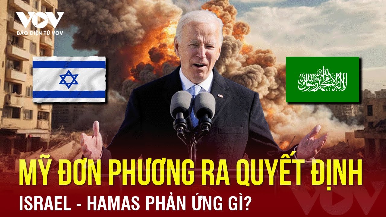 Mỹ đơn phương ra quyết định, Israel -Hamas phản ứng gì? | Báo Điện tử VOV