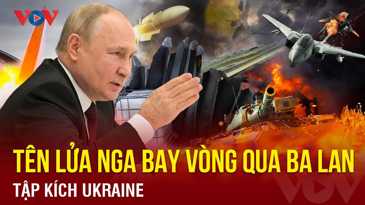 Diễn biến mới xung đột Nga-Ukraine: Tên lửa Nga bay vòng qua Ba Lan tập kích Ukraine|BÁO ĐIỆN TỬ VOV