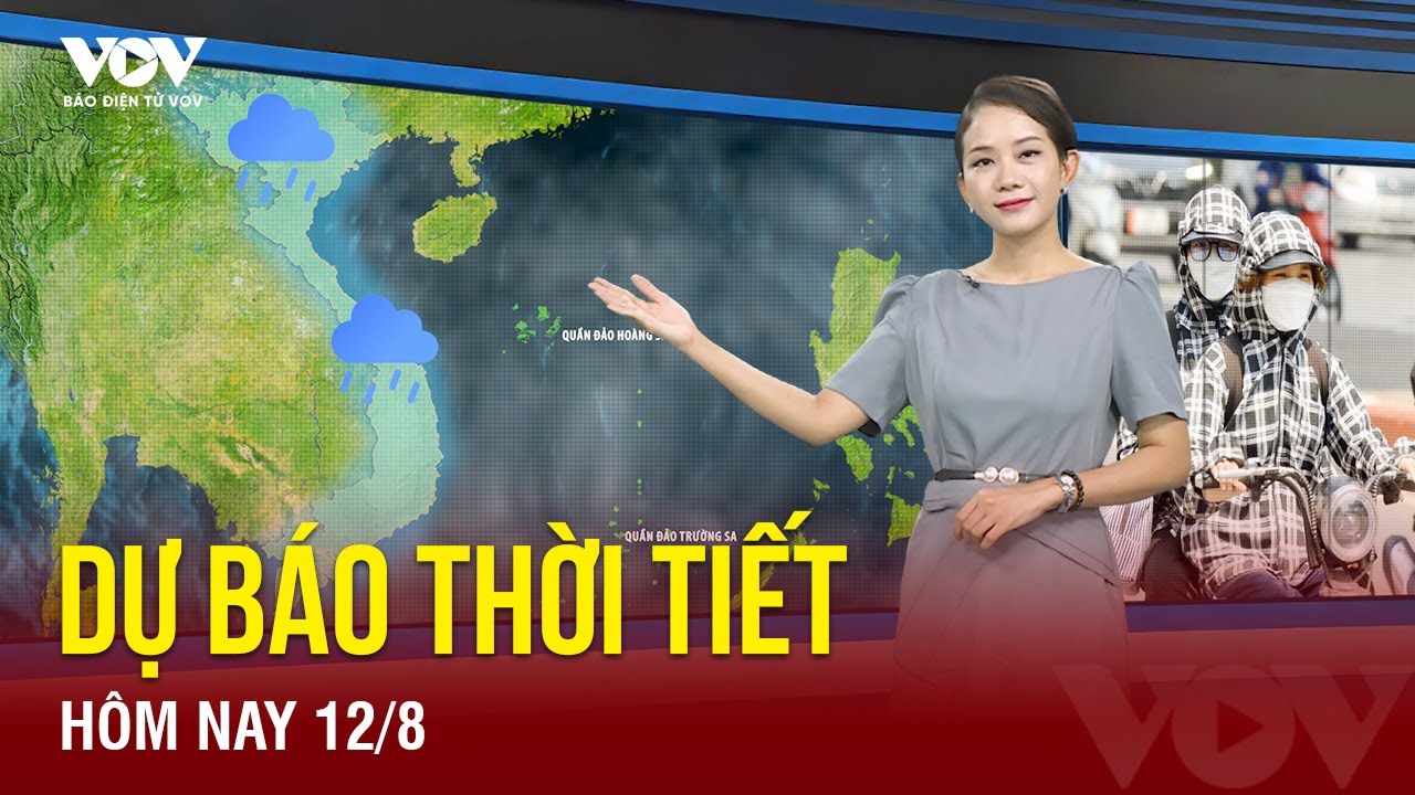 Dự báo thời tiết hôm nay ngày 12/8: Hà Nội nhiều mây, mưa to ngày đầu tuần | Báo Điện tử VOV