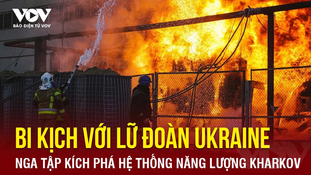 🔴 [LIVE] Nga phá hệ thống năng lượng Kharkov; tiết lộ sốc về bi kịch với lữ đoàn Kiev