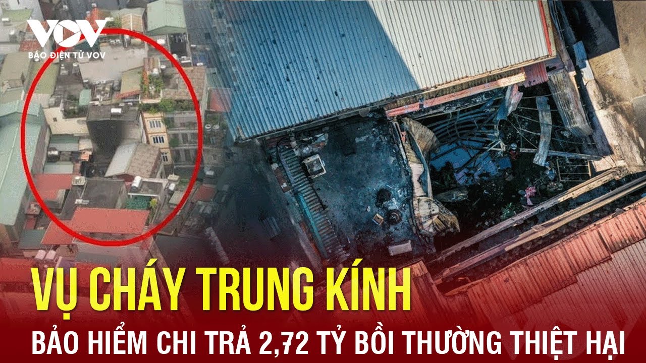 Vụ cháy tại phố Trung Kính: Bảo hiểm chi trả 2,72 tỷ đồng bồi thường thiệt hại | Báo Điện tử VOV