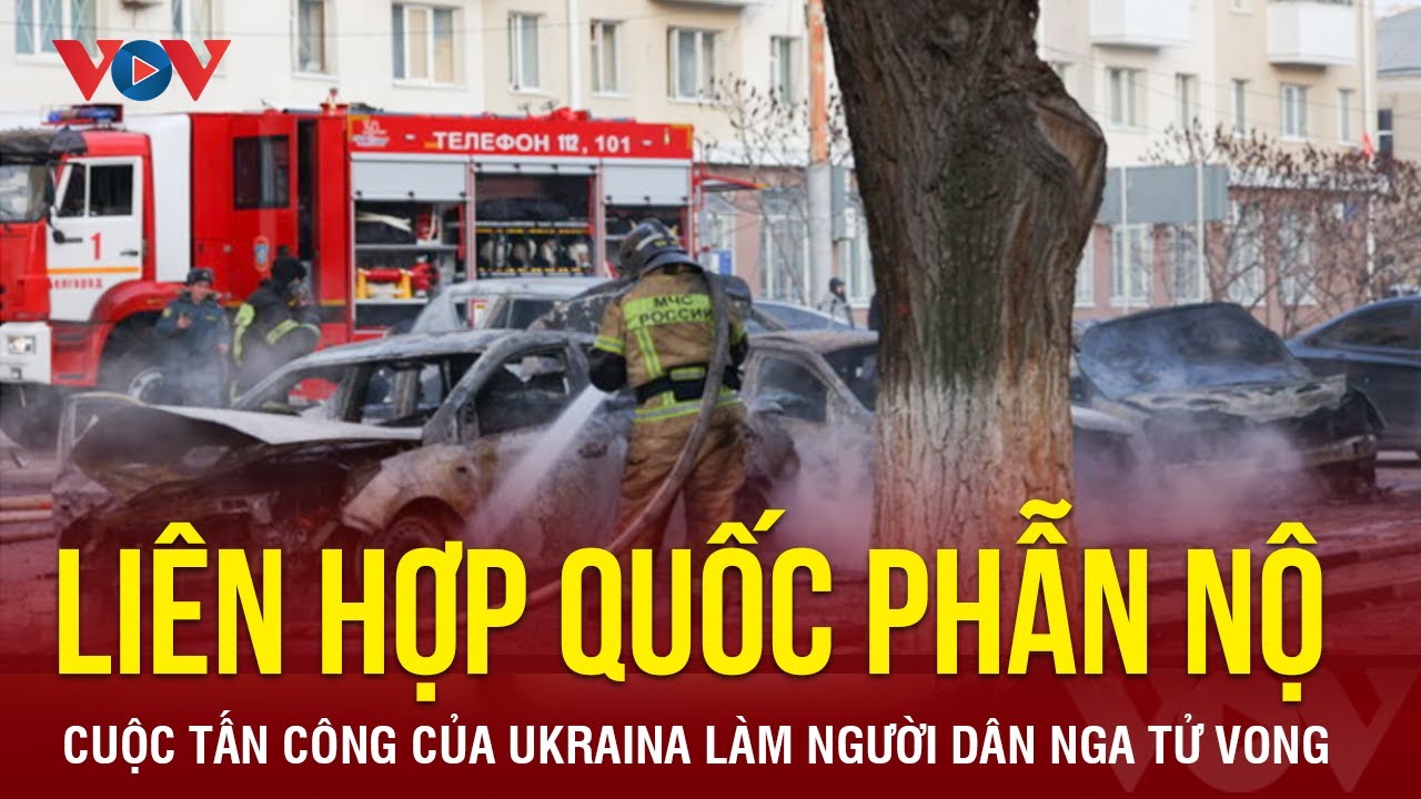 Liên hợp quốc lên án cuộc tấn công của Ukraina làm nhiều người dân Nga tử vong | Báo Điện tử VOV