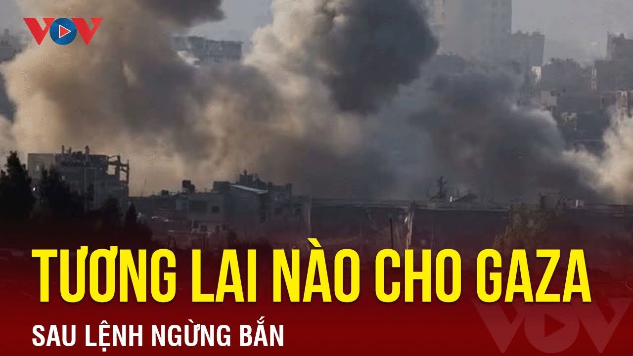 Tương lai nào cho Gaza sau lệnh ngừng bắn | Báo Điện tử VOV