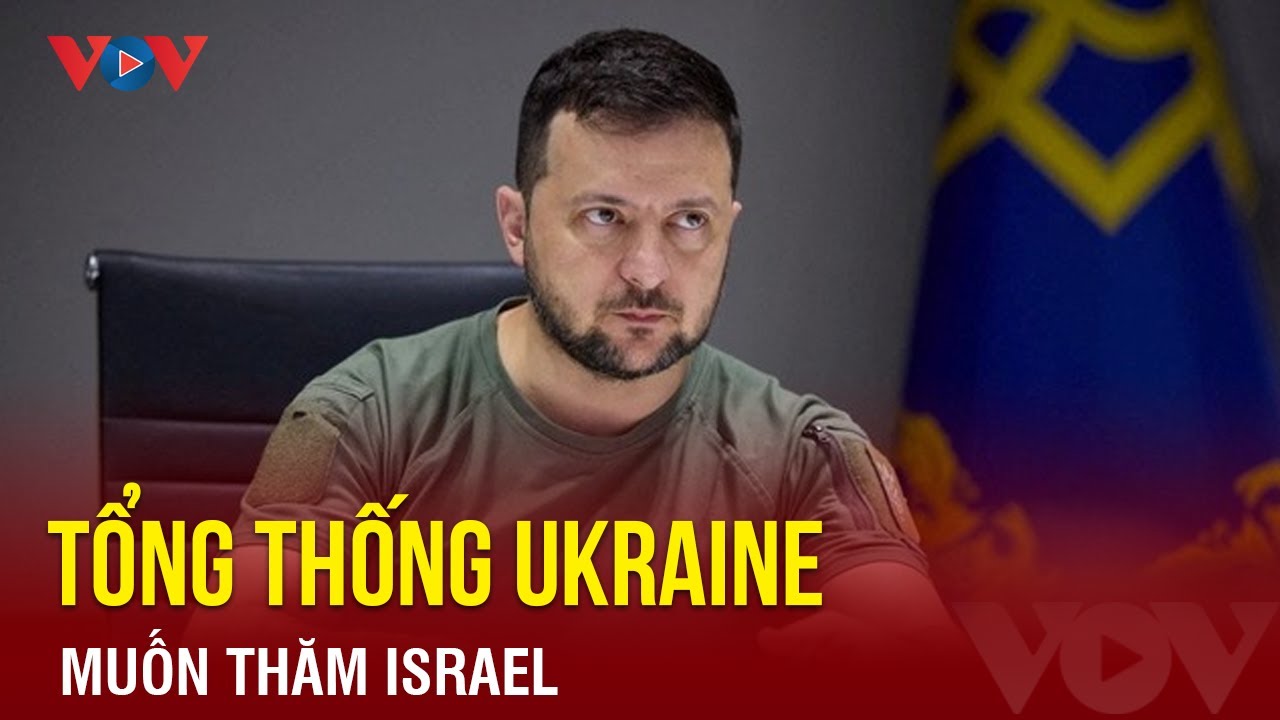 Tổng thống Ukraine Zelensky muốn thăm Israel  | Báo Điện tử VOV