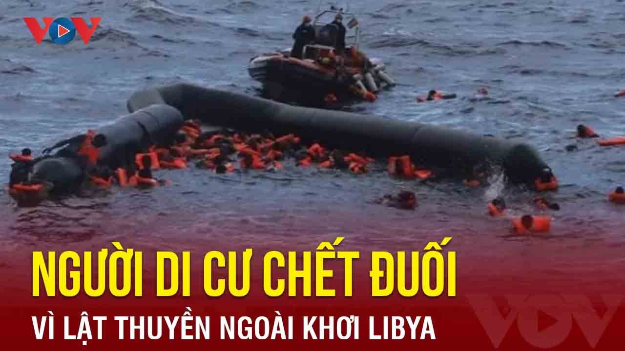 Hơn 60 người di cư chết đuối vì lật thuyền ngoài khơi Libya | Báo Điện tử VOV