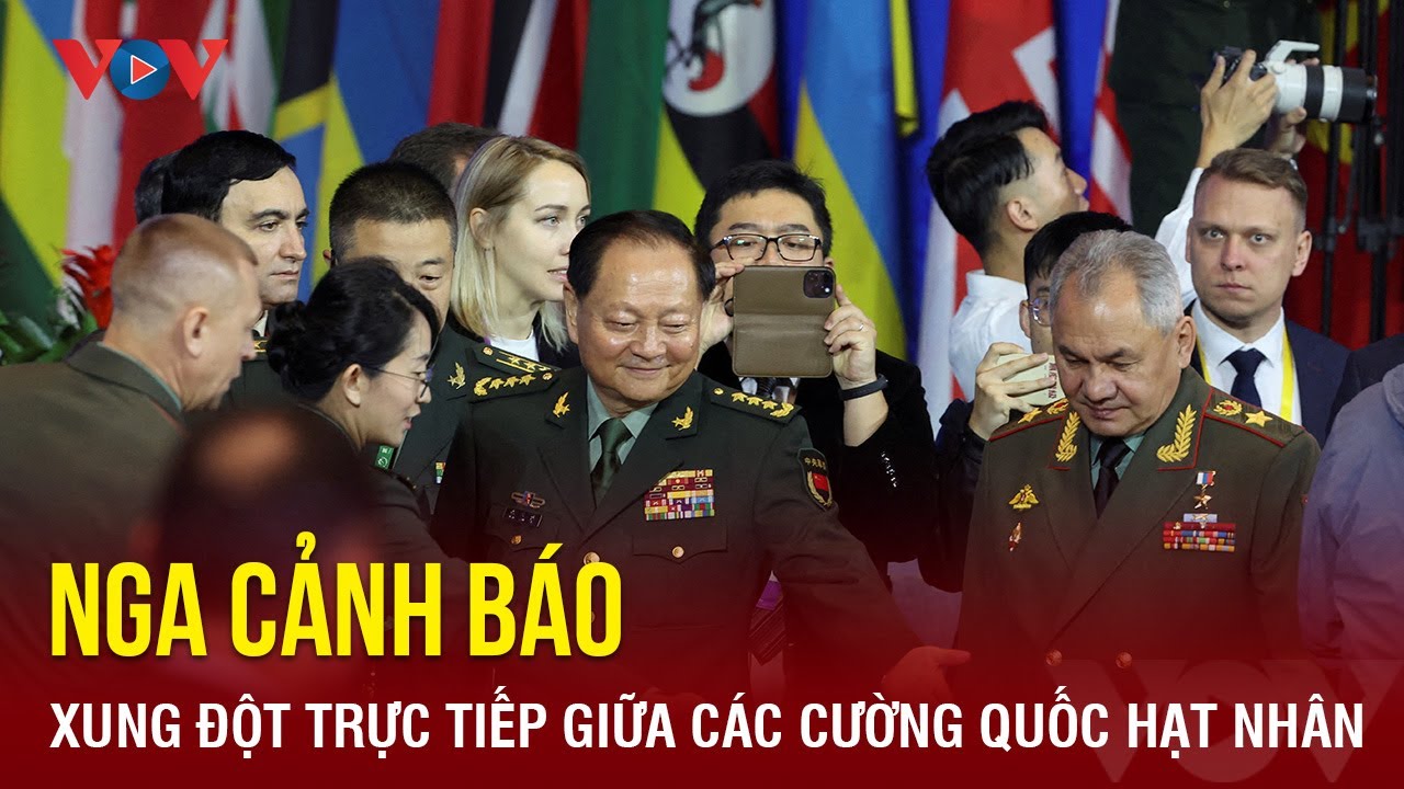 Nga cảnh báo về nguy cơ xung đột trực tiếp giữa các cường quốc hạt nhân | Báo Điện tử VOV